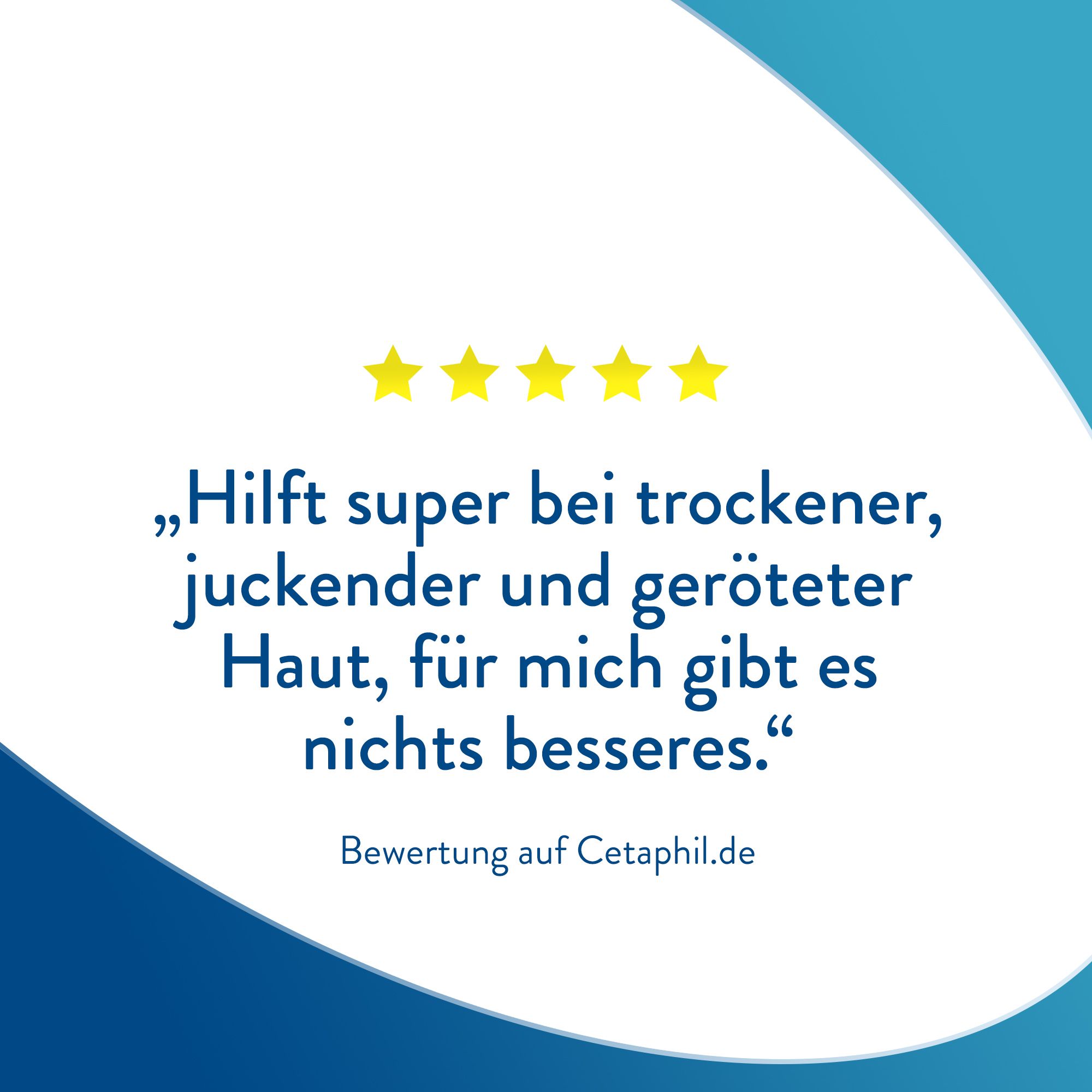 Textzitat mit 5 Sternen: Hilft super bei trockener, juckender und geröteter Haut.