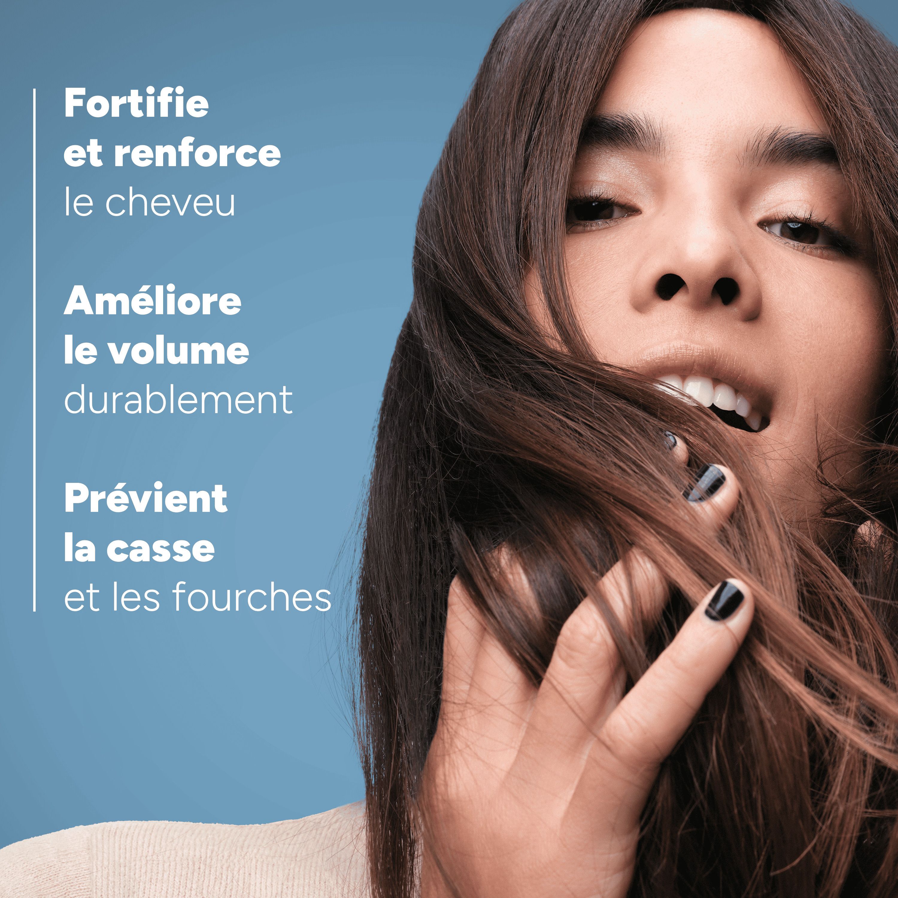 Femme avec cheveux. Texte: fortifie et renforce, améliore le volume, prévient la casse.