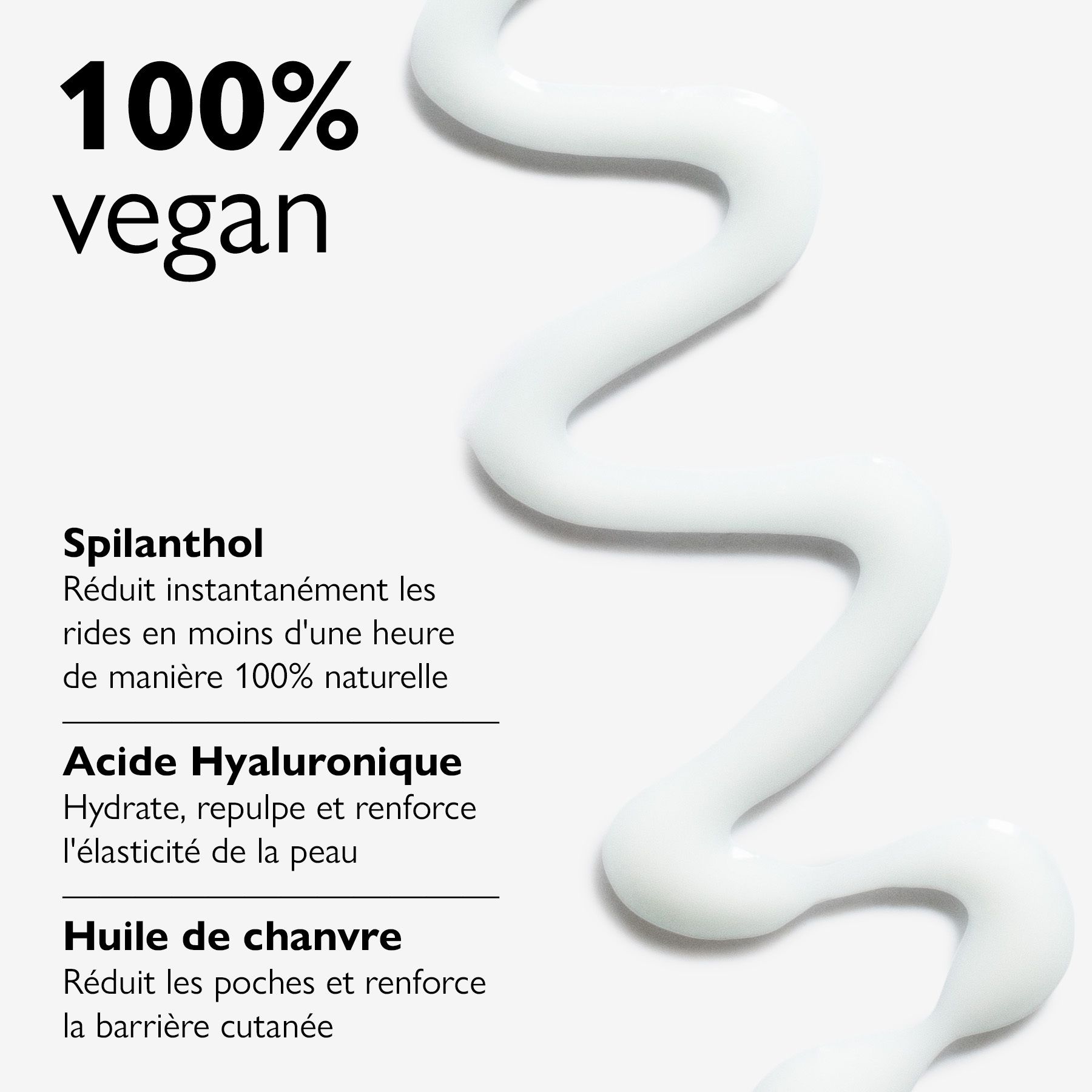 Gros plan sur de la crème avec texte : 100% vegan, Spilanthol, Acide Hyaluronique, Huile de chanvre.