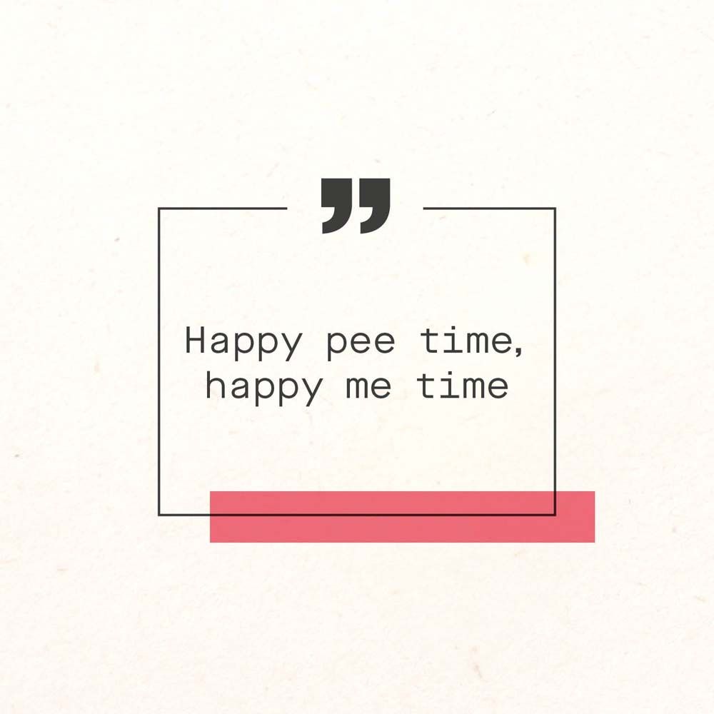 Texte dans une bulle : Happy pee time, happy me time. Texte noir sur fond blanc avec barre rouge.
