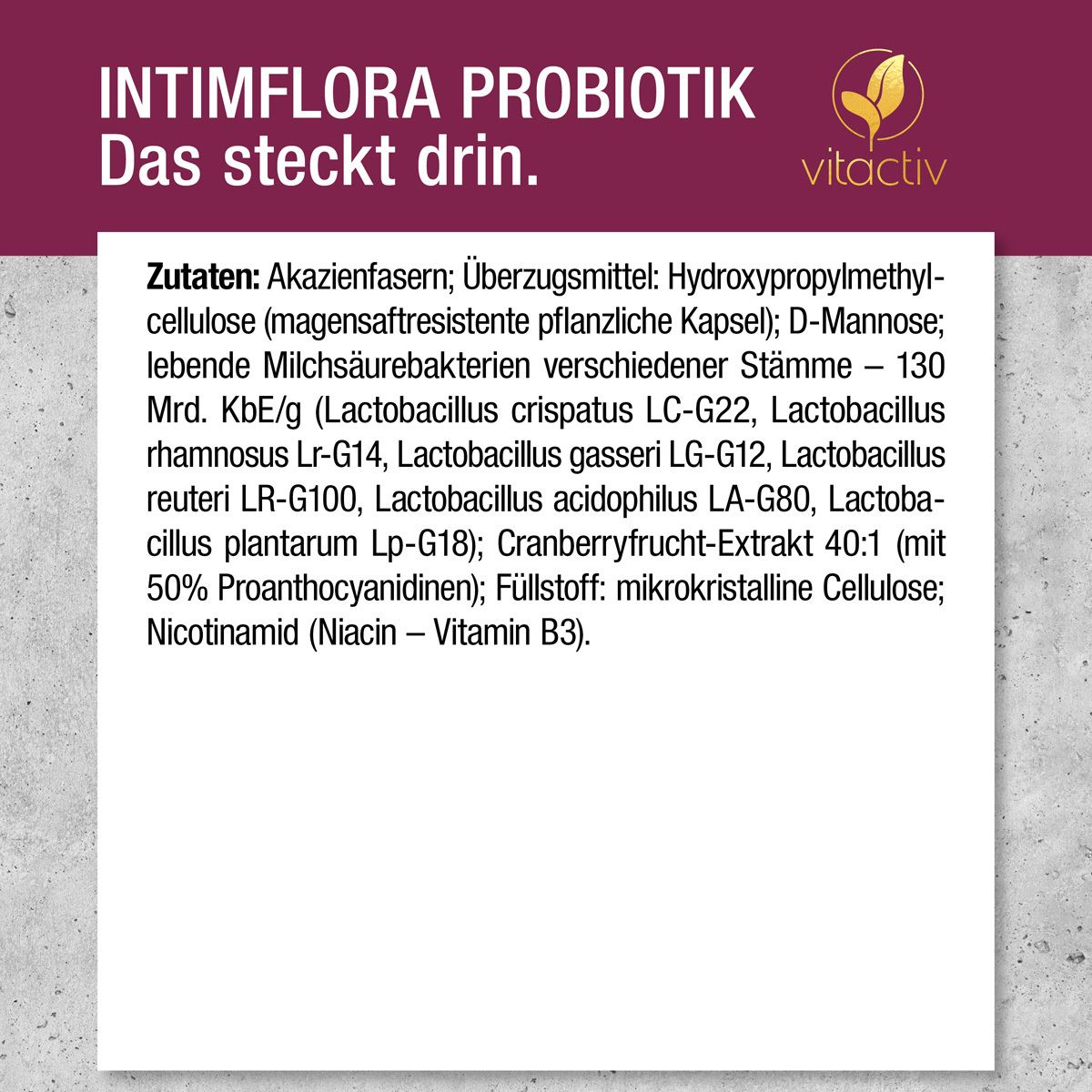 Text: INTIMFLORA PROBIOTIK. Zutaten: Akazienfasern, D-Mannose, lebende Milchsäurebakterien, Cranberry-Extrakt, Vitamin B3. Kapsel.