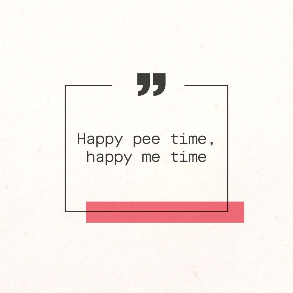 Texte : Happy pee time, happy me time. Cadre noir avec barre rouge sur fond clair.