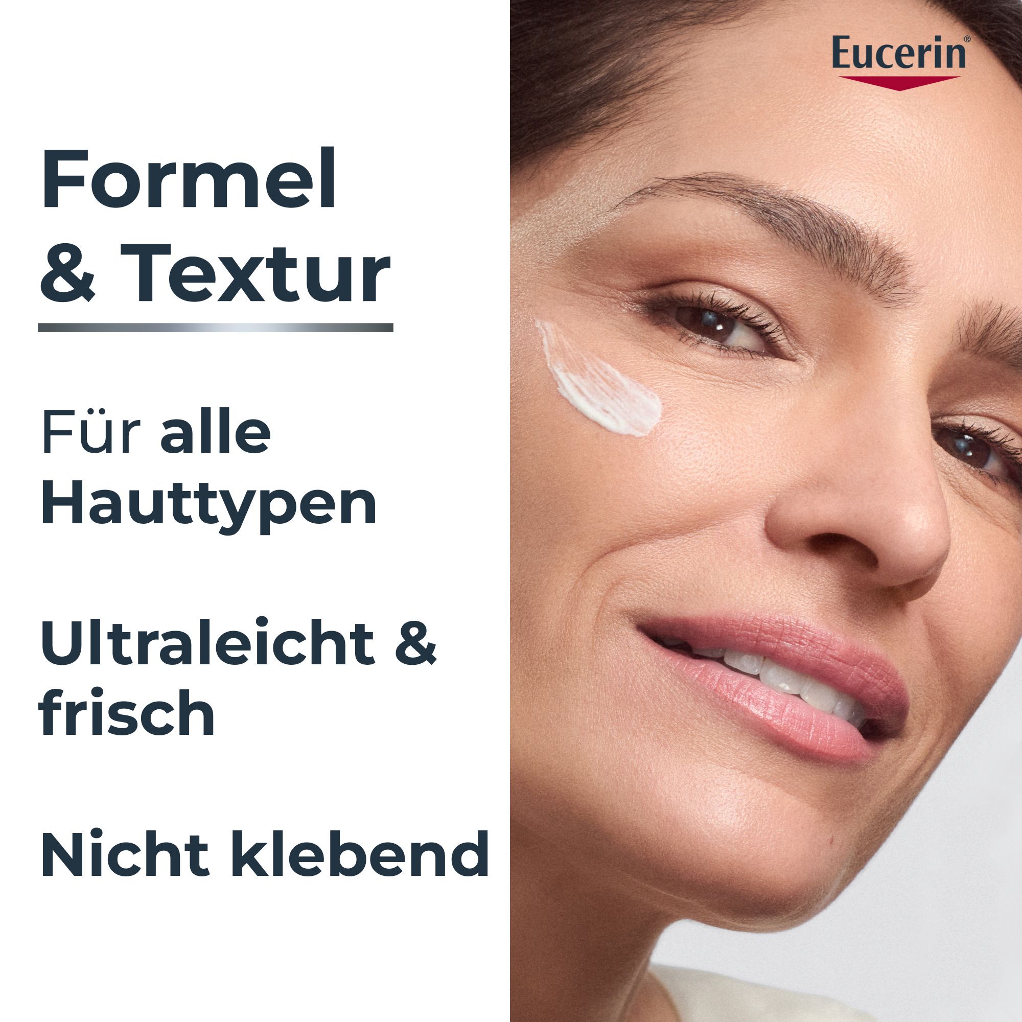 Femme avec soin de la peau. Texte : Formule & Texture : Pour tous types de peau, ultra-légère & fraîche, non collante. Logo Eucerin.