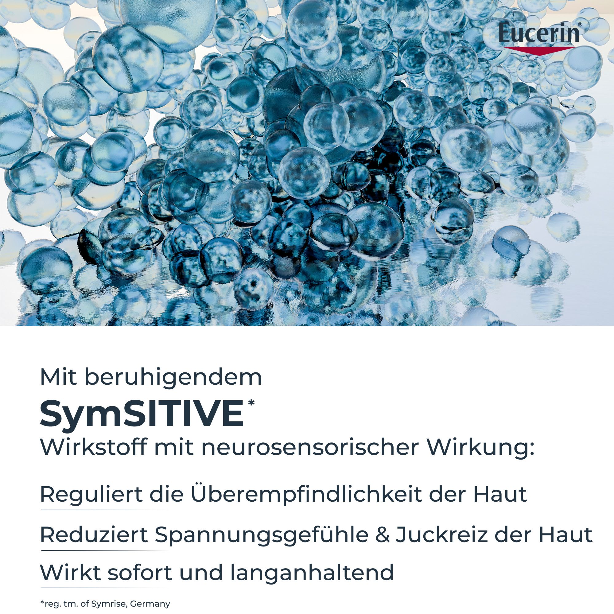 Nahaufnahme von Wasserblasen. Text: Mit beruhigendem SymSITIVE Wirkstoff mit neurosensorischer Wirkung: Reguliert die Überempfindlichkeit der Haut.