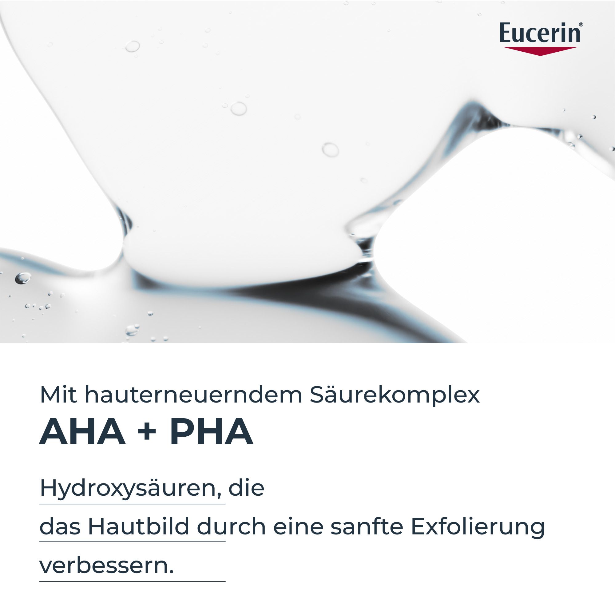 Nahaufnahme von Flüssigkeit. Text: Mit hauterneuerndem Säurekomplex AHA + PHA. Hydroxysäuren, die das Hautbild verbessern.