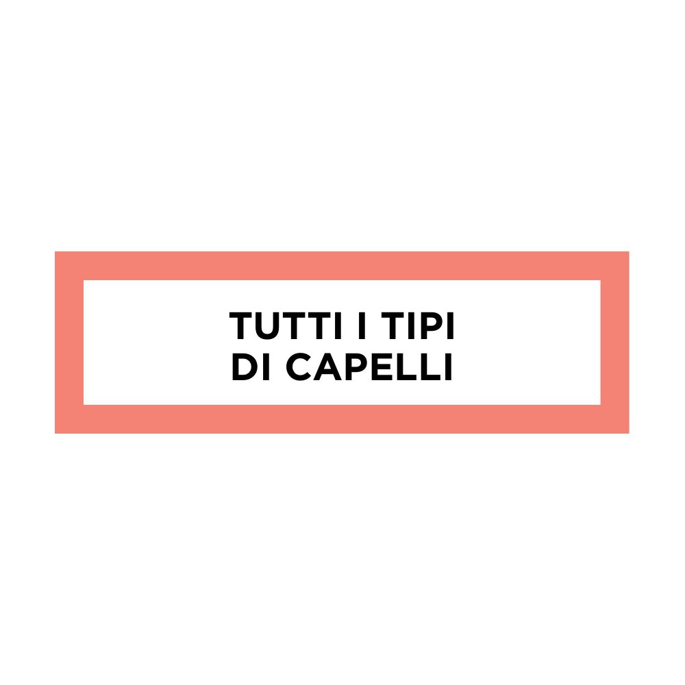 Rechteckiger Rahmen mit Text: TUTTI I TIPI DI CAPELLI (Alle Haartypen).