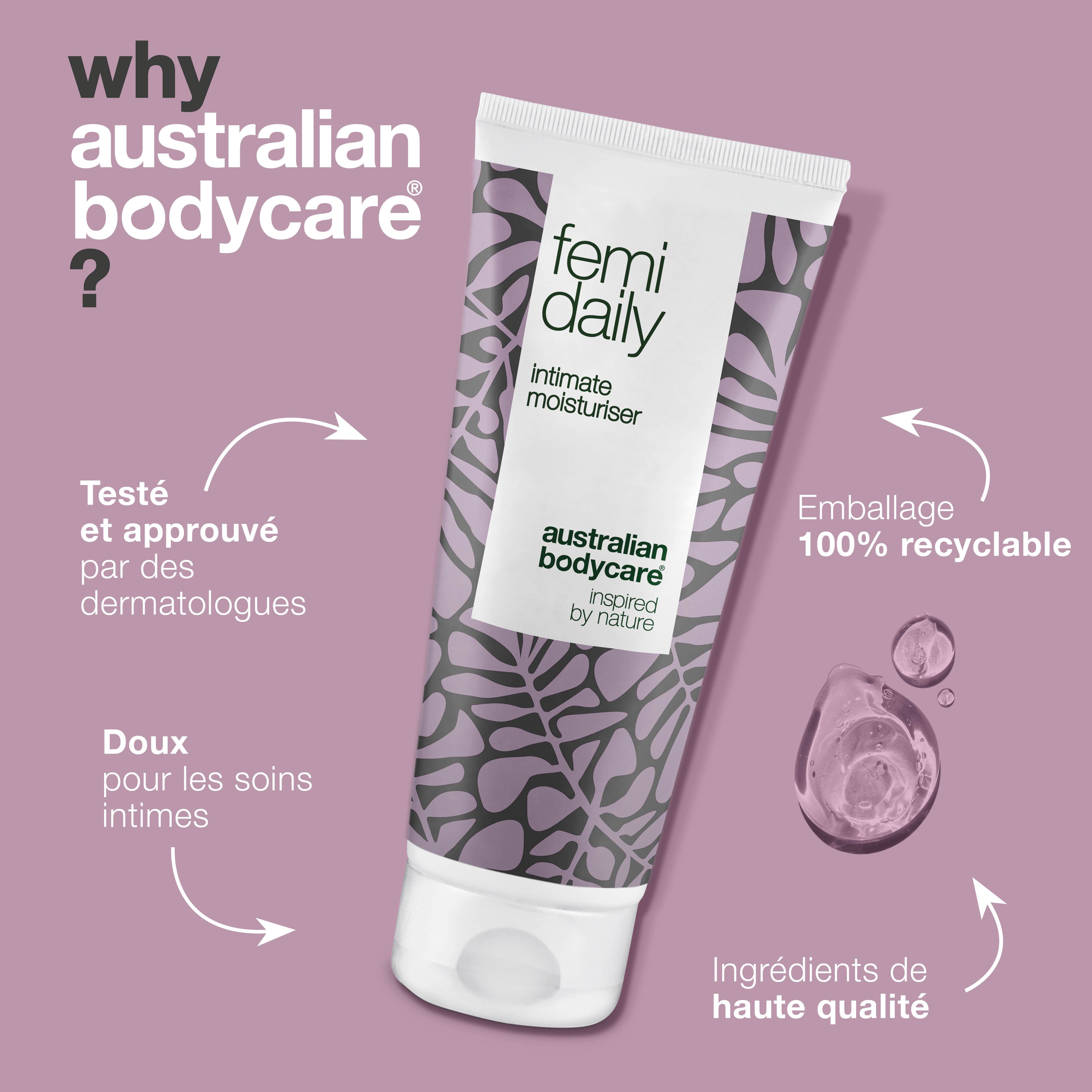 Pourquoi Australian Bodycare ? Tube Femi Daily, Intimate Moisturiser. Texte : testé dermatologiquement, 100% recyclable.